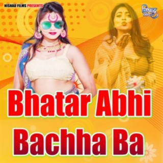 Bhatar Abhi Bachha Ba
