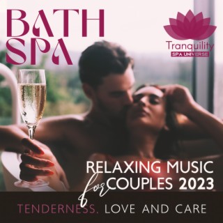 Bath Spa Relaxing Music for Couples 2023: Tenderness, Love and Care, Feel the Connection and Unity with Your Partner, Spiritual Relaxing Spa Music, Thermae Bath Spa at Home for Lovers