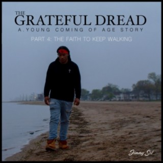 The Grateful Dread, A.Young Coming Of Age Story, Part 4: The Faith To Keep Walking