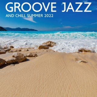 Groove Jazz and Chill Summer Instrumental Music 2022