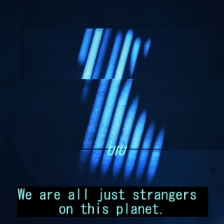 We are all just strangers on this planet.