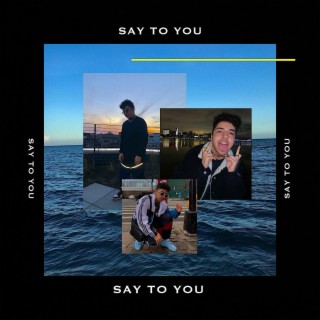 Say to You lyrics | Boomplay Music