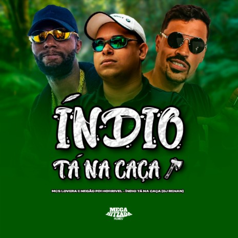 ÍNDIO TÁ NA CAÇA ft. MC Negão Foi Horrivel & Dj Renan | Boomplay Music