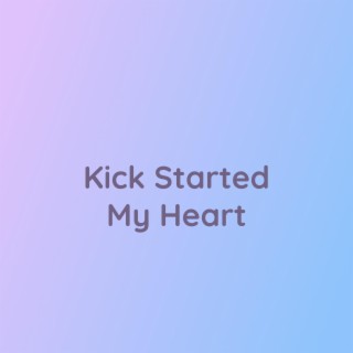 Kick Started My Heart