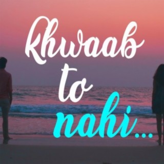 Khwaab To Nahi lyrics | Boomplay Music