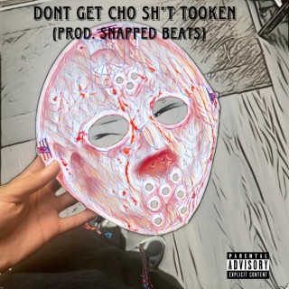 Dont Get Cho Shit Tooken