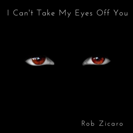 I Can't Take My Eyes Off You | Boomplay Music