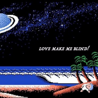 LOVE MAKE ME BLIND!