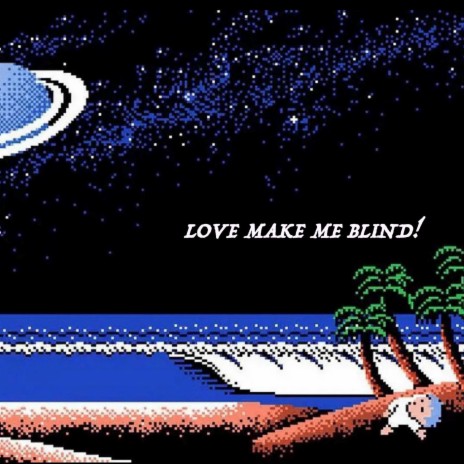 LOVE MAKE ME BLIND! | Boomplay Music