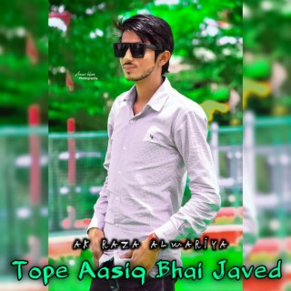 Tope Aasiq Bhai Javed