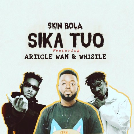 Sika Tuo ft. Article Wan & Whistle | Boomplay Music