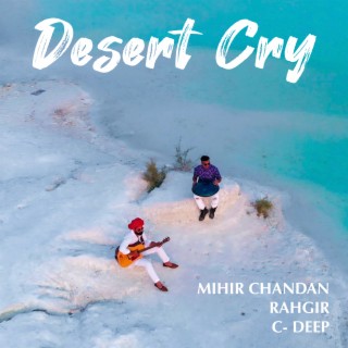 Desert Cry ft. Rahgir & C-Deep lyrics | Boomplay Music