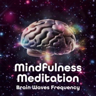 Mindfulness Meditation: Brain Waves Frequency – Full Body Healing, And Relief Stress, Anxiety, Pain