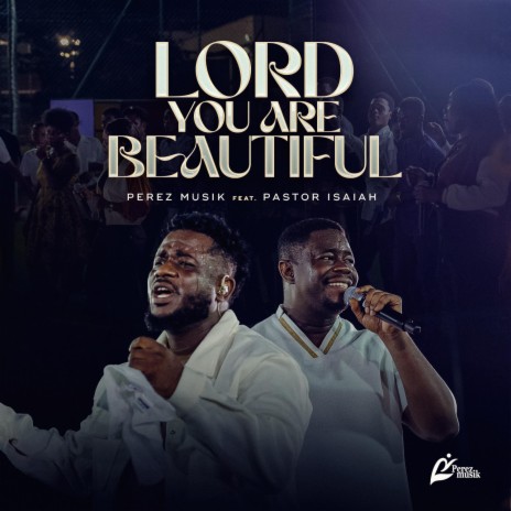 Lord You are Beautiful ft. Pastor Isaiah Fosu Kwakye Jnr | Boomplay Music