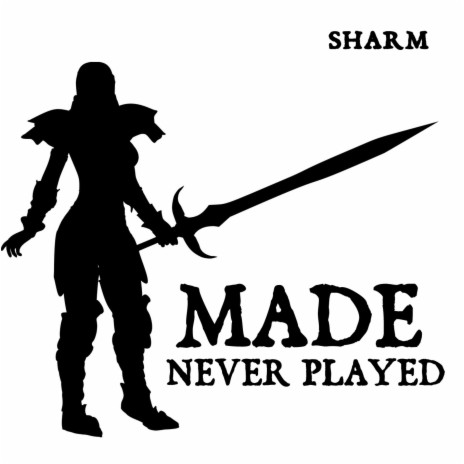 Made, Never Played | Boomplay Music