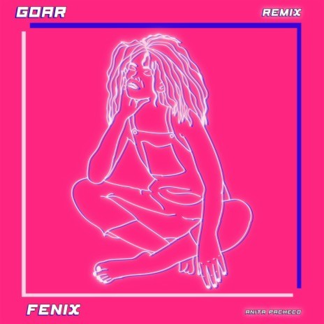 Fenix (Goar Remix) ft. Anita Pacheco | Boomplay Music