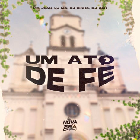 Um Ato de Fé ft. Dj Binho, Dj Geh & Lu MC | Boomplay Music