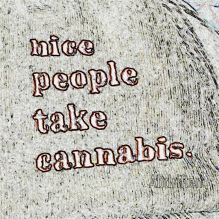 Nice People Take Cannabis