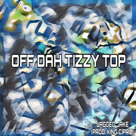 OFF DAH TIZZY TOP | Boomplay Music