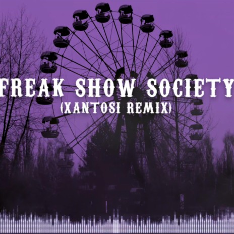 Freak Show Society (Remix) ft. Xantosi