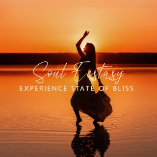 Soul Ecstasy: Meditation Music to Experience State of Bliss, Connect with Higher Self, Spirit Tranquality