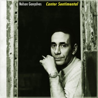 Cantor Sentimental: As Canções Memoráveis De Nelson Gonçalves