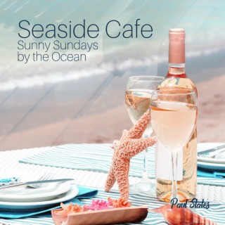 Seaside Cafe: Sunny Sundays by the Ocean, Summer Jazz Relax, Long Evening, Cozy Breeze, Cold Wine, Hot Sand, Morning Picnic by the Ocean & Late Cocktail, Relaxing Summer Jazz Vibes 2023