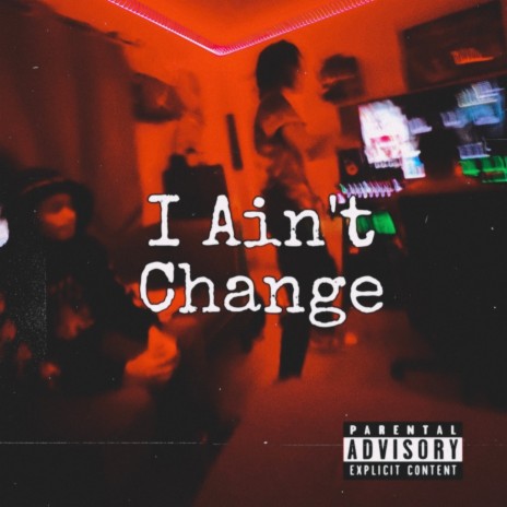 I Ain't Change | Boomplay Music