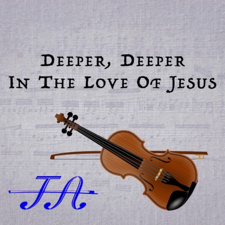 Deeper, Deeper In The Love Of Jesus | Boomplay Music