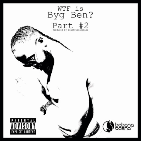 WTF Is Byg Ben?, Pt. 2 | Boomplay Music