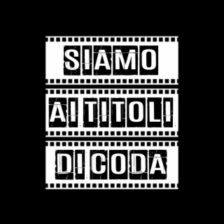 SIAMO AI TITOLI DI CODA