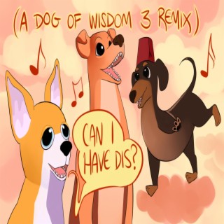 Dog of Wisdom III Remix 'Can I Have Dis'