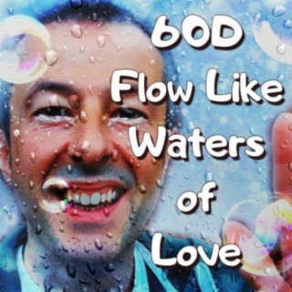 60D Flow Like Waters of Love