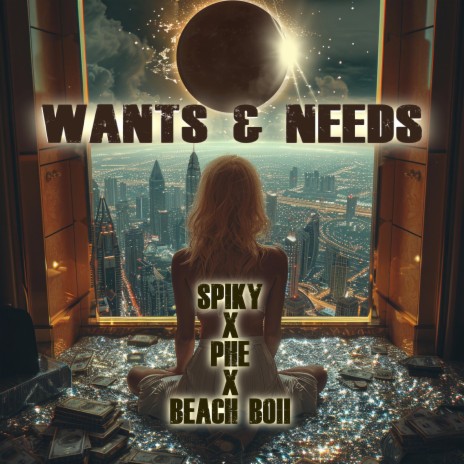 WANTS AND NEEDS ft. Beach Boii & PHE | Boomplay Music