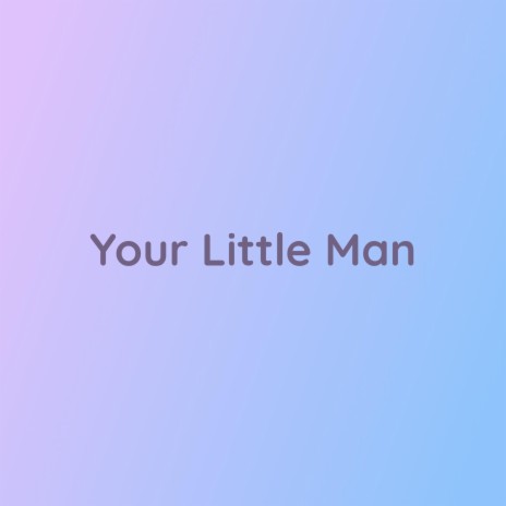 Your Little Man | Boomplay Music