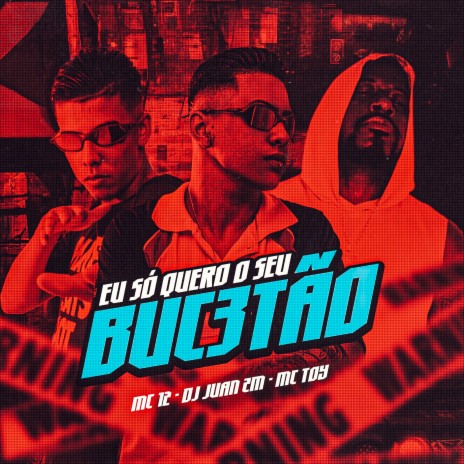 Eu Só Quero o Seu Buc3Tão ft. MC 12 & DJ Juan ZM | Boomplay Music