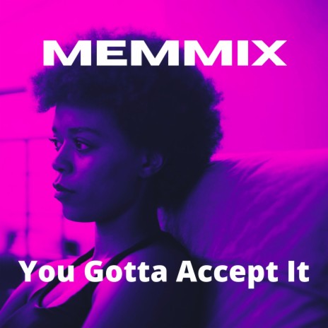 You Gotta Accept It | Boomplay Music