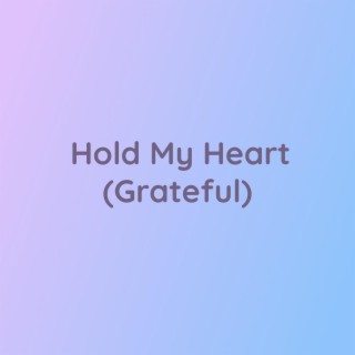 Hold My Heart (Grateful)