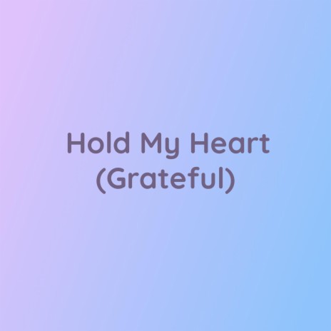 Hold My Heart (Grateful) | Boomplay Music