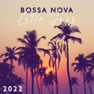 Bossa Nova Latin Jazz 2022: Chillax collection, La musique instrumentale de classique cool jazz, Soirée brasilien, Relaxation et délassement (La plage, Restaurant, Bar, Jazz club)