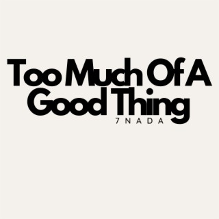 Too Much of a Good Thing