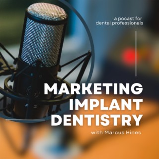 Marketing Implant Dentistry Podcast