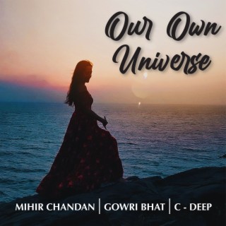Our Own Universe ft. Gowri Bhat & C-Deep lyrics | Boomplay Music