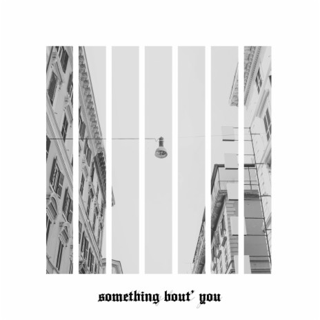 something bout you | Boomplay Music