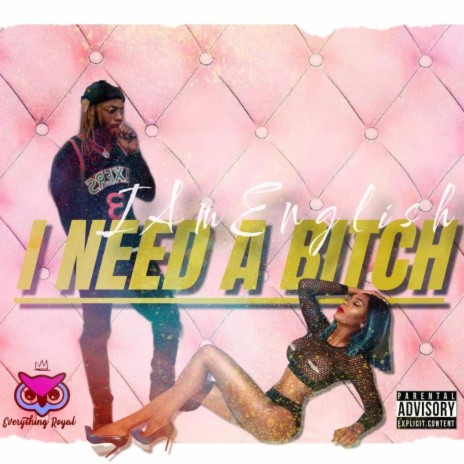 I Need A Bitch | Boomplay Music