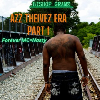 AZZ THEIVEZ ERA PART 1 (FOREVER MC=NASTY)