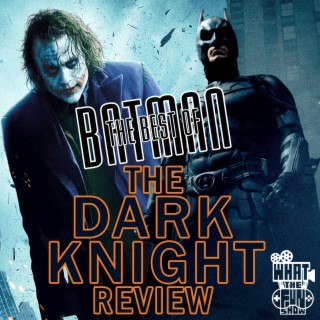 WhatTheFun a Dark Knight Review