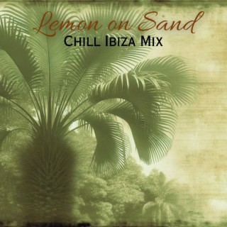 Lemon on Sand: Chill Ibiza Mix, Deep House Lounge, Beach Mode