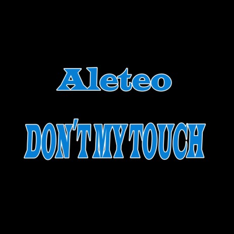 Aleteo - Don´t My Touch | Boomplay Music