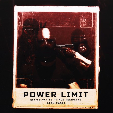 POWER LIMIT ft. WH!TE PR!NCE, TEENWXVE, LIBM & RASKE | Boomplay Music